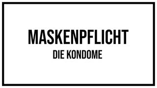 Maskenpflicht - Die Kondome