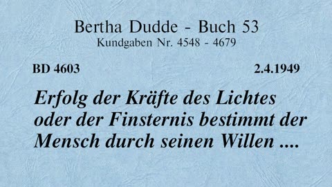 BD 4603 - ERFOLG DER KRÄFTE DES LICHTES ODER DER FINSTERNIS BESTIMMT DER MENSCH DURCH SEINEN WILLEN