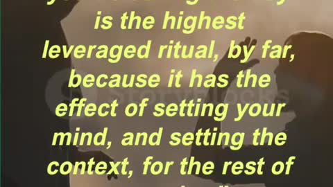 Your first ritual that you do during the day is the highest leveraged