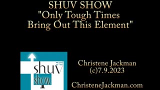 2023 SHUV SHOW: “Only Tough Times Bring Out This Element” Christene Jackman