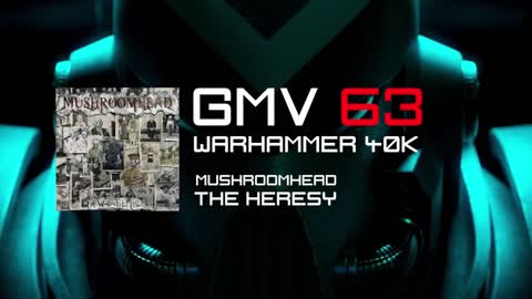 GMV63 // Warhammer40K - Mushroomhead: The Heresy