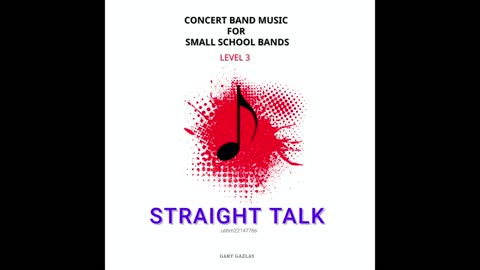 STRAIGHT TALK – (Concert Band Program Music) – Gary Gazlay