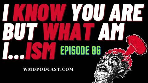 (Ep. 86) - I KNOW YOU ARE BUT WHAT AM I...ISM (A Libertarian Podcast)