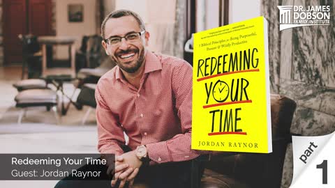 Redeeming Your Time - Part 1 with Guest Jordan Raynor