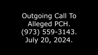 Outgoing Call To Alleged PCH, (973) 559-3143, July 20, 2024
