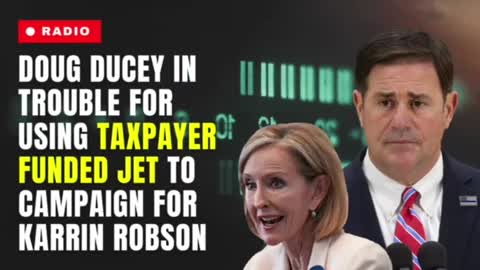 UH OH: Doug Ducey in trouble for using Taxpayer Funded Jet to campaign for Karrin Taylor Robson.