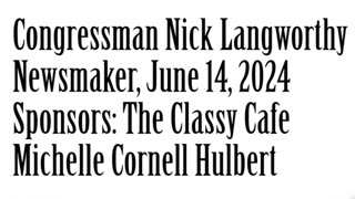 Wlea Newsmaker, June 14, 2024, Congressman Nick Langworthy