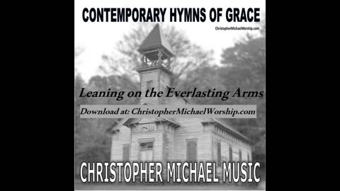 Leaning on the Everlasting Arms - Contemporary Hymns of Grace