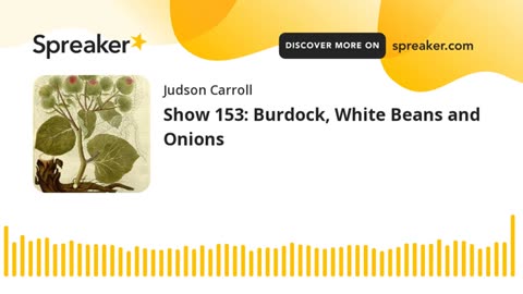 Show 153: Burdock, White Beans and Onions