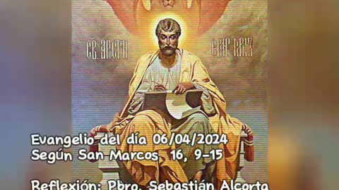 Evangelio del día 06/04/2024 según San Marcos 16, 9-15 - Pbro. Sebastián Alcorta