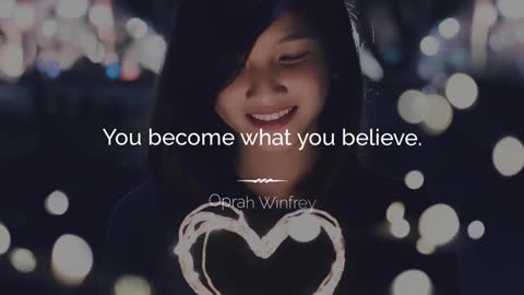 You Become What You Believe x