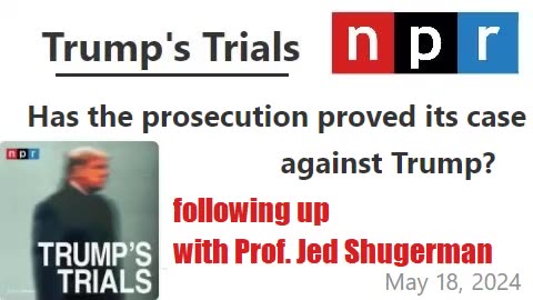 Prof Shugerman 5/18: Has the Prosecution Proved its Case? NO, on two counts - @5m @6m @13m
