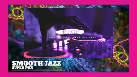 SMOOTH JAZZ - Super Mix [Copyright Free Music]