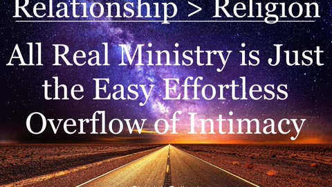 All Real Ministry is Just the Easy Effortless Overflow of Intimacy