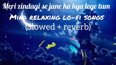 Meri zindagi se jane ka kya loge tum,mind relaxing lo-fi songs