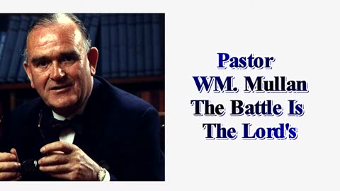 Pastor WM. Mullan The Battle Is The Lord's