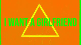 I Want A Girlfriend