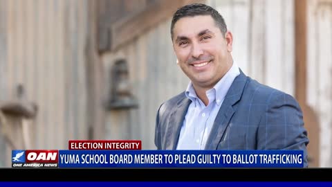 Yuma school board member to plead guilty to ballot trafficking