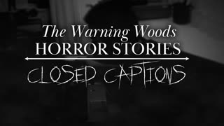 CLOSED CAPTIONS | Ghost Story | The Warning Woods Horror and Scary Stories