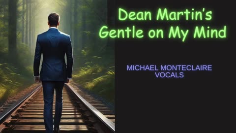 Dean Martin’s Gentle on My Mind(vocals by Monteclaire