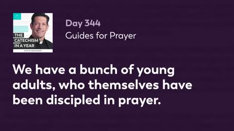 Day 344: Guides for Prayer — The Catechism in a Year (with Fr. Mike Schmitz)