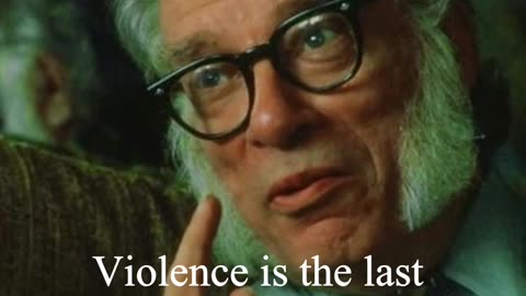 Isaac Asimov Quote - Violence is the last refuge...