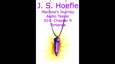 Machwa's Journey Audio Teaser by J.S. Hoefle - 010 - Chapter Nine