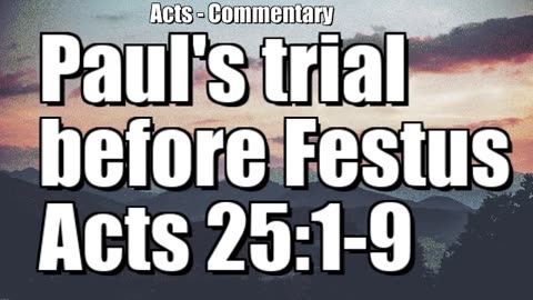 Paul's trial before Festus - Acts 25:1-9