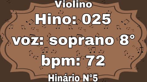 Hino: 025 - Violino: soprano 8° - Hinário N°5 (com metrônomo)