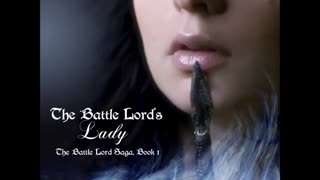 The Battle Lord's Lady, Book 1 of The Battle Lord Saga, a Sci-Fi/Futuristic/Post-Apocalyptic Romance