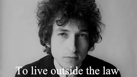 Bob Dylan Quote - To live outside the law you must be honest...