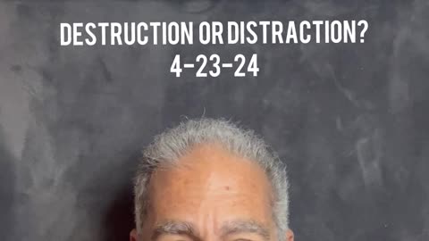 Destruction or Distraction?