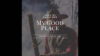 My Good Place - Song By Kevin Box Featuring Michael Lusk