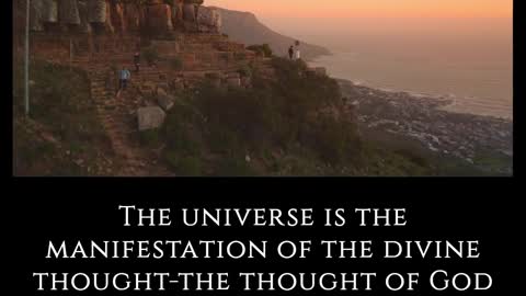 Universe is the manifestation of the divine thought-the thought of God embodies itself in our worlds