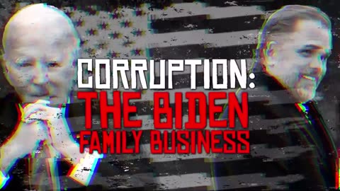 CORRUPTION: THE BIDEN FAMILY BUSINESS