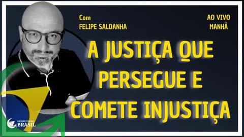 A JUSTIÇA QUE PERSEGUE E COMETE INJUSTIÇA - by Saldanha - Endireitando Brasil