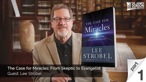 The Case for Miracles: From Skeptic to Evangelist - Part 1 with Guest Lee Strobel