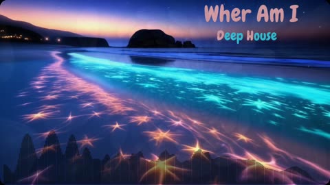 Where Am I - Deep House Music