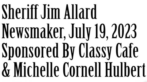 Newsmaker, July 19, 2023, Sheriff Jim Allard