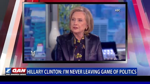 Hillary Clinton: I'm never leaving game of politics