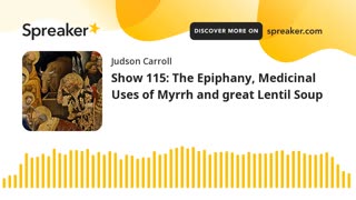 Show 115: The Epiphany, Medicinal Uses of Myrrh and great Lentil Soup