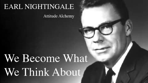 Earl Nightingale - We Become What We Think About (Listen To This Everyday)