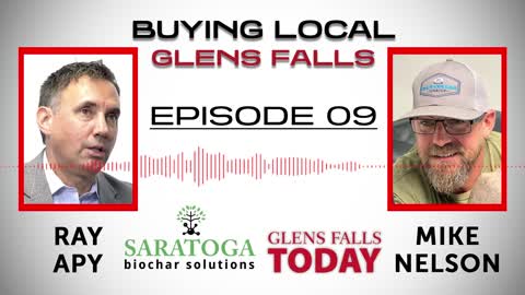 Buying Local Glens Falls - Episode 9: Ray Apy (Saratoga Biochar Solutions)
