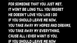 If you leave me now