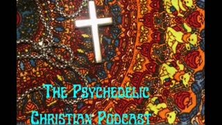 The Psychedelic Christian Podcast Episode 22 - Conversation: Ethan Ivy