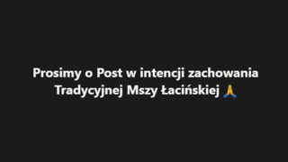 Prosimy o Post w intencji zachowania Tradycyjnej Mszy Łacińskiej 🙏