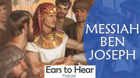 Ears to Hear Podcast 55 - Messiah Ben Joseph