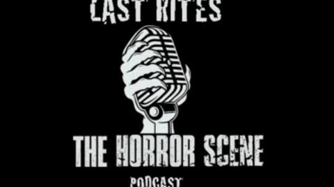 LAST RITES - The Horror Scene Podcast Episode 18