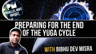 Preparing For The End of The Yuga Cycle with Bibhu Dev Misra