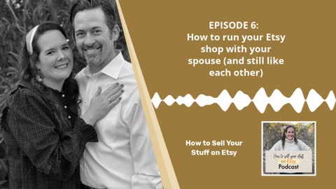 Podcast Episode 6: How to run your Etsy shop with your spouse (and still like each other)